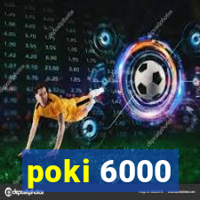 poki 6000